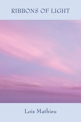 Lois Mathieu - Ribbons of Light, Häftad