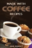 bokomslag Made With Coffee Recipes: 30 deliciously easy cake, muffin, brownie, cookie and dessert recipes for coffee lovers.