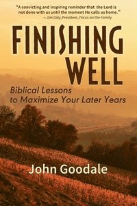 bokomslag Finishing Well: Biblical Lessons to Maximize Your Later Years