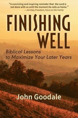 Finishing Well: Biblical Lessons to Maximize Your Later Years 1