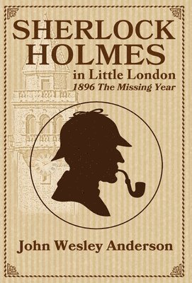 Sherlock Holmes in Little London 1896 The Missing Year 1