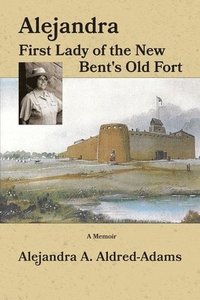 bokomslag Alejandra First Lady of the New Bent's Old Fort