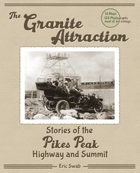 bokomslag The Granite Attraction Stories of the Pikes Peak Highway and Summit