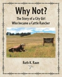 bokomslag Why Not? The Story of a City Girl Who became a Cattle Rancher