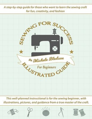 Sewing for Success An Illustrated Guide for Beginners 1