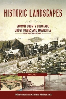 bokomslag Historic Landscapes Summit County, Colorado, Ghost Towns and Townsites Volume 1