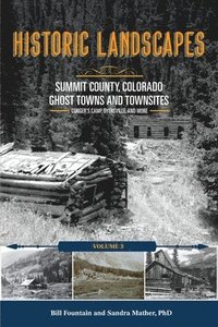 bokomslag Historic Landscapes Summit County, Colorado, Ghost Towns and Townsites Volume 3