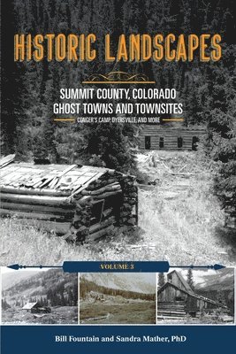 bokomslag Historic Landscapes Summit County, Colorado, Ghost Towns and Townsites Volume 3: Conger's Camp, Dyersville, and More