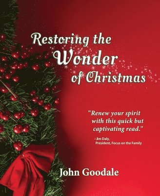 John R. Goodale, John R Goodale - Restoring the Wonder of Christmas, Häftad
