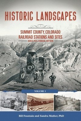 bokomslag Historic Landscapes: Summit County, Colorado Railroad Stations and Sites: Volume 1 Boreas Pass, Farnham, and More