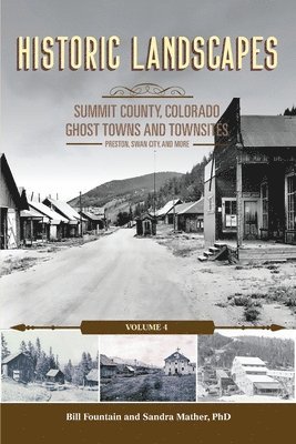 bokomslag Historic Landscapes, Summit County Ghost Towns and Townsites Volume 4, Preston, Swan City, and More