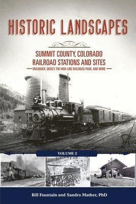 bokomslag Historic Landscapes: Summit County, Colorado Railroad Stations and Sites, Braddock, Dickey, the High Line Railroad, and More