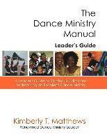 bokomslag The Dance Ministry Manual - Leader's Guide: A Leader's Guide to Starting and Maintaining an Excellent Dance Ministry