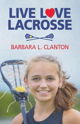 Barbara L. Clanton - Live Love Lacrosse, Häftad