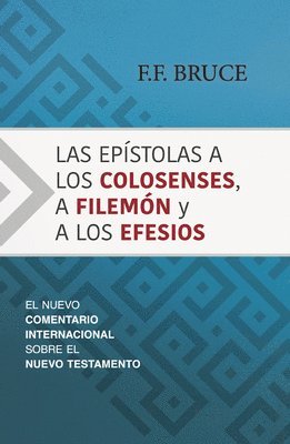 F. F. Bruce - Las Epístolas a Los Colosenses, a Filemón Y a Los Efesios: El Nuevo Comentario Internacional Sobre El Nuevo Testamento, Inbunden