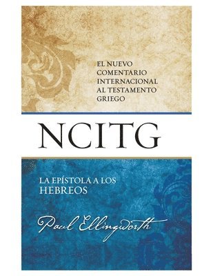 La Epístola a Los Hebreos: Un Comentario Sobre El Texto Griego (the Epistle to the Hebrews: A Commentary on the Greek Text) 1