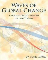 Denise R. Ames - Waves of Global Change: A Holistic World History - Second Edition, Häftad