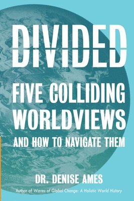 Divided: Five Colliding Worldviews and How to Navigate Them 1