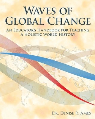 Waves of Global Change: An Educator's Handbook for Teaching a Holistic World History 1