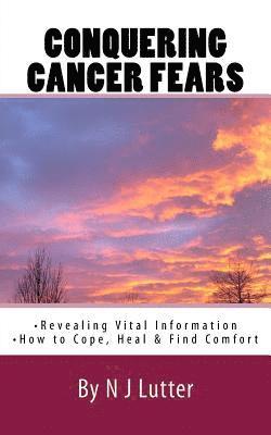 Conquering Cancer Fears: How to Cope, Heal and Find Comfort 1