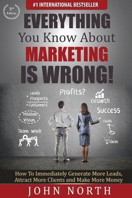 Everything You Know About Marketing Is Wrong! 1