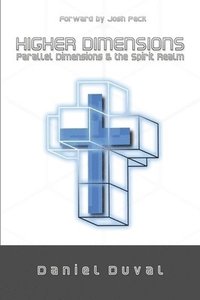 bokomslag Higher Dimensions, Parallel Dimensions, and the Spirit Realm: Volume 1