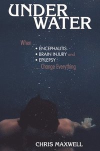 bokomslag Underwater: When Encephalitis, Brain Injury and Epilepsy Change Everything
