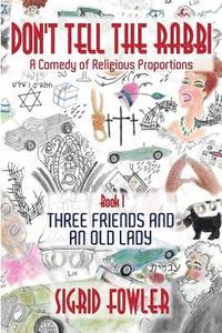bokomslag Don't Tell the Rabbi: a Comedy of Religious Proportions: Three Friends and an Old Lady-Book I