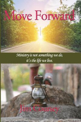 Jim Coursey - Move Forward: Ministry is not something we do, it's the life we live., Häftad