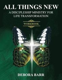 bokomslag All Things New ADMFLT Workbook: A Discipleship Ministry For Life Transformation