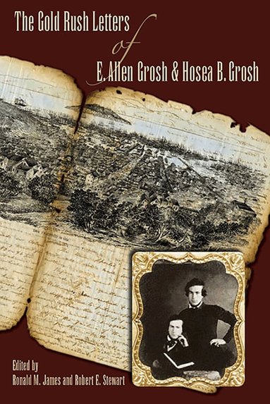 Ronald M. James, Robert E. Stewart - Gold Rush Letters of E. Allen Grosh and Hosea B. Grosh, the, Häftad