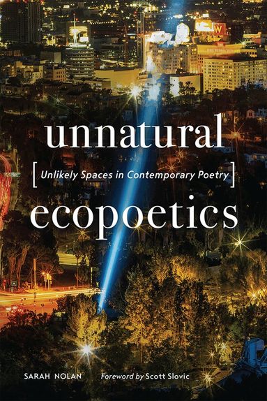 Sarah Nolan - Unnatural Ecopoetics, Inbunden