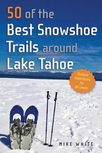 bokomslag 50 of the Best Snowshoe Trails around Lake Tahoe