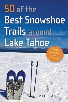 50 of the Best Snowshoe Trails around Lake Tahoe 1