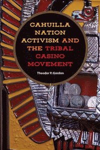 bokomslag Cahuilla Nation Activism and the Tribal Casino Movement
