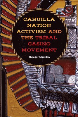 bokomslag Cahuilla Nation Activism and the Tribal Casino Movement