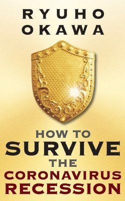 Ryuho Okawa - How to Survive the Coronavirus Recession, Häftad