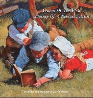 David Dorsey - Visions Of The West, Journey Of A Nebraska Artist, Inbunden
