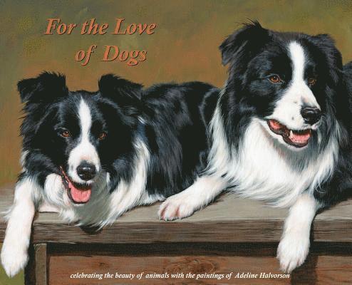 For the Love of Dogs: Celebrating the beauty of animals with the paintings of Adeline Halvorson 1