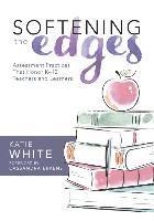 bokomslag Softening the Edges: Assessment Practices That Honor K-12 Teachers and Learners (Using Responsible Assessment Methods in Ways That Support Student Eng