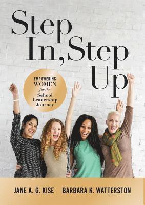 Step In, Step Up: Empowering Women for the School Leadership Journey (a 12-Week Educational Leadership Development Guide for Women)