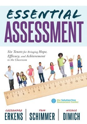 Essential Assessment: Six Tenets for Bringing Hope, Efficacy, and Achievement to the Classroom--Deepen Teachers' Understanding of Assessment 1