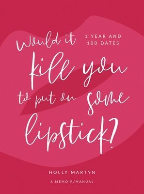 Holly Martyn - Would It Kill You to Put on Some Lipstick?, Inbunden