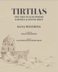 bokomslag Tirthas: The Thin Place Where Earthly and Divine Meet- an Artist's Journey Through India