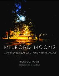 bokomslag Milford Moons: A Writer's Visual Letter to His Ancestral Village