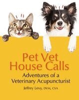 DMV Cva Levy, Jeffrey - Pet Vet House Calls: Adventures in Veterinary Acupuncture, Inbunden