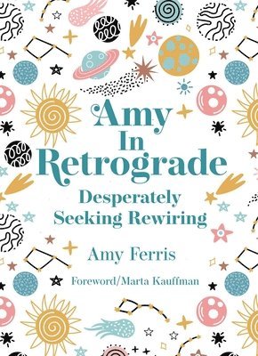 Amy Ferris - Amy in Retrograde: Desperately Seeking Rewiring, Inbunden
