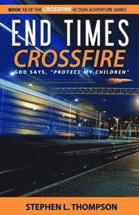 End Times Crossfire: God Says, "Protect My Children"
