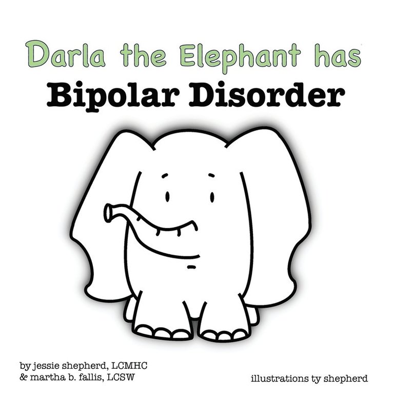 Jessie Shepherd, Martha Fallis - Darla the Elephant has Bipolar Disorder, Inbunden