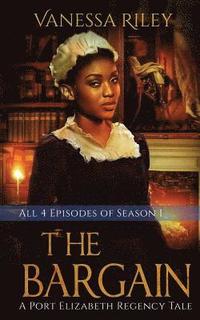 bokomslag The Bargain: The Complete Season One - Episodes I-IV: A Port Elizabeth Regency Tale: Season One